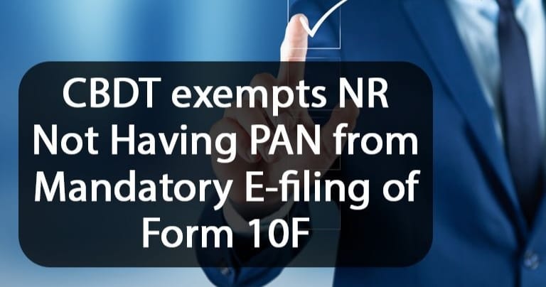 Partial relaxation with respect to electronic submission of Form 10F by select category of taxpayers in accordance with the DGIT (Systems) Notification No. 3 of 2022.